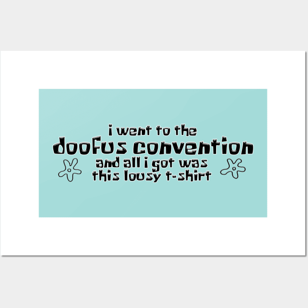 I went to the Doofus Convention and all I got was this lousy t-shirt Wall Art by RoserinArt